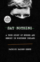 Say Nothing: A True Story of Murder and Memory in Northern Ireland (Large type / large print)