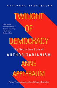 Twilight of Democracy: The Seductive Lure of Authoritarianism