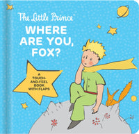 The Little Prince: Where Are You, Fox? : A Touch-And-Feel Board Book with Flaps