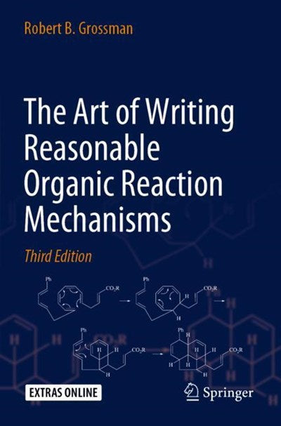 The Art of Writing Reasonable Organic Reaction Mechanisms  (3rd Edition)