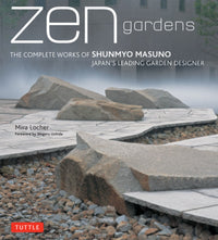 Zen Gardens: The Complete Works of Shunmyo Masuno, Japan's Leading Garden Designer