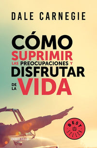 Cómo suprimir las preocupaciones y disfrutar de la vida / How to Stop Worrying a nd Start Living