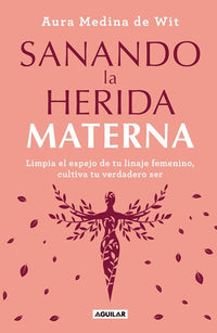 Sanando la herida materna / Healing the Maternal Wound