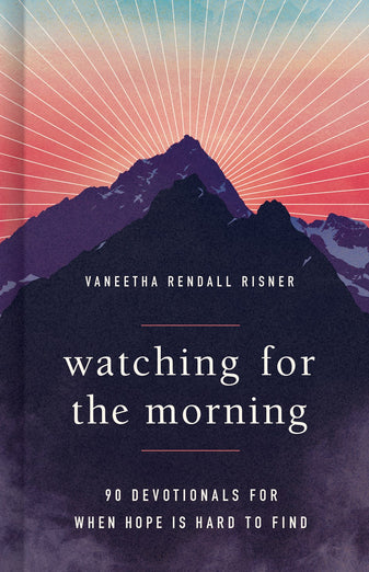 Watching for the Morning: 90 Devotionals for When Hope is Hard to Find