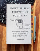 Don't Believe Everything You Think (Expanded Edition): Why Your Thinking Is The Beginning & End Of Suffering (Books By Joseph Nguyen)