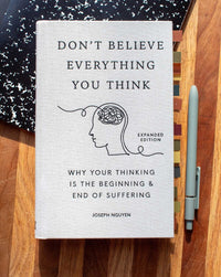 Don't Believe Everything You Think (Expanded Edition): Why Your Thinking Is The Beginning & End Of Suffering (Books By Joseph Nguyen)