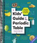 A Kids' Guide to the Periodic Table: Everything You Need to Know about the Elements