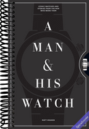 A Man & His Watch: Iconic Watches and Stories from the Men Who Wore Them