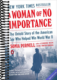 A Woman of No Importance: The Untold Story of the American Spy Who Helped Win World War II