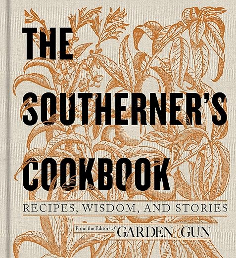 The Southerner's Cookbook: Recipes, Wisdom, and Stories (Garden & Gun Books, 3)