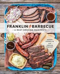 Franklin Barbecue: A Meat-Smoking Manifesto [A Cookbook]