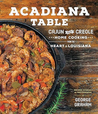 Acadiana Table: Cajun and Creole Home Cooking from the Heart of Louisiana