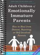 Adult Children of Emotionally Immature Parents: How to Heal from Distant, Rejecting, or Self-Involved Parents