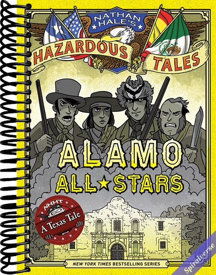 Alamo All-Stars (Nathan Hale's Hazardous Tales #6): A Texas Tale (Volume 6)