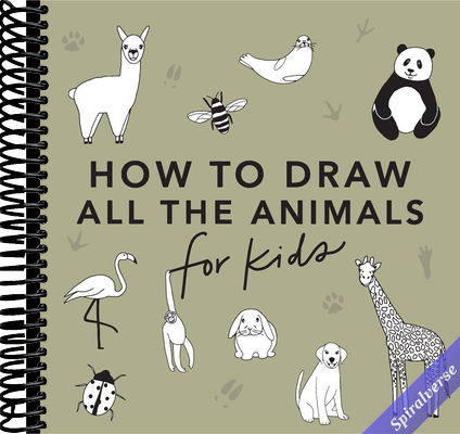 All the Animals: How to Draw Books for Kids with Dogs, Cats, Lions, Dolphins, and More (How to Draw For Kids Series)