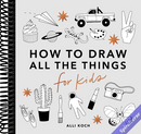 All the Things: How to Draw Books for Kids with Cars, Unicorns, Dragons, Cupcakes, and More (How to Draw For Kids Series)