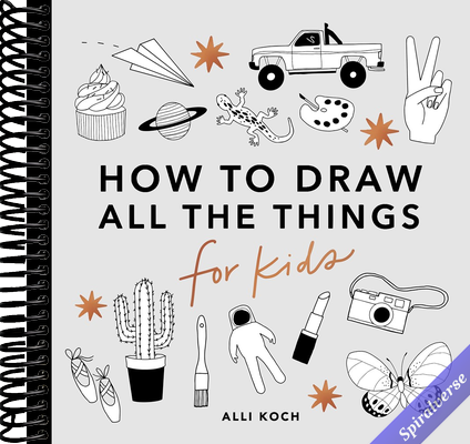 All the Things: How to Draw Books for Kids with Cars, Unicorns, Dragons, Cupcakes, and More (How to Draw For Kids Series)