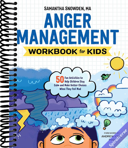Anger Management Workbook for Kids: 50 Fun Activities to Help Children Stay Calm and Make Better Choices When They Feel Mad (Health and Wellness Workbooks for Kids)