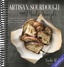 Artisan Sourdough Made Simple: A Beginner's Guide to Delicious Handcrafted Bread with Minimal Kneading