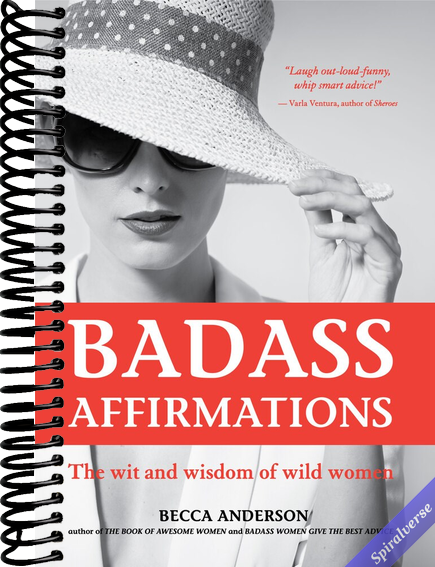 Badass Affirmations: The Wit and Wisdom of Wild Women