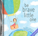 Be Brave Little One: An Inspiring Book About Courage For Babies, Baby Showers, Graduation, And More