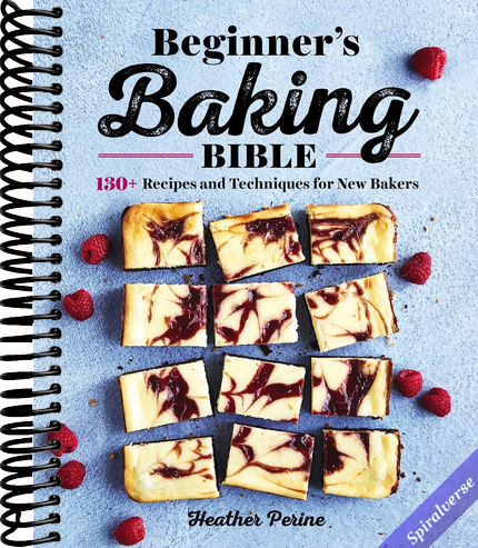 Beginner's Baking Bible: 130+ Recipes and Techniques for New Bakers