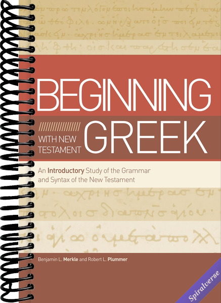 Beginning with New Testament Greek: An Introductory Study of the Grammar and Syntax of the New Testament
