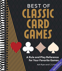 Best of Classic Card Games: A Rule and Play Reference for Your Favorite Games