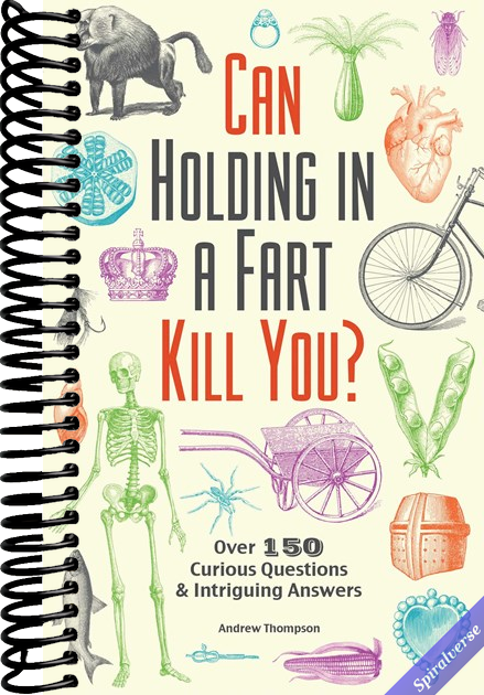 Can Holding in a Fart Kill You?: Over 150 Curious Questions and Intriguing Answers (Fascinating Bathroom Readers)