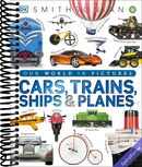 Cars, Trains, Ships, and Planes: A Visual Encyclopedia of Every Vehicle (DK Our World in Pictures)