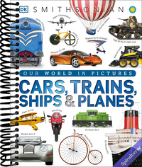 Cars, Trains, Ships, and Planes: A Visual Encyclopedia of Every Vehicle (DK Our World in Pictures)