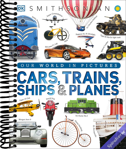 Cars, Trains, Ships, and Planes: A Visual Encyclopedia of Every Vehicle (DK Our World in Pictures)