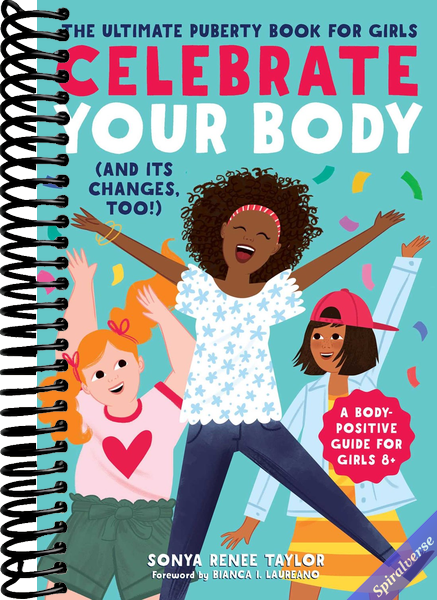 Celebrate Your Body (and Its Changes, Too!): The Ultimate Puberty Book for Girls (Celebrate You, 1), for Girls Ages 8-12