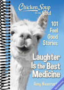Chicken Soup for the Soul: Laughter Is the Best Medicine: 101 Feel Good Stories