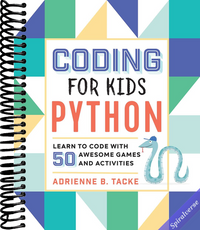 Coding for Kids: Python: Learn to Code with 50 Awesome Games and Activities