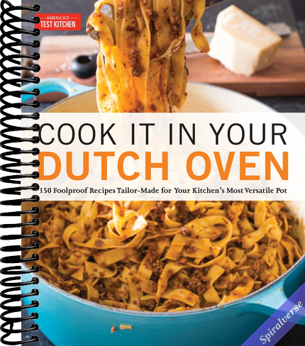 Cook It in Your Dutch Oven: 150 Foolproof Recipes Tailor-Made for Your Kitchen's Most Versatile Pot