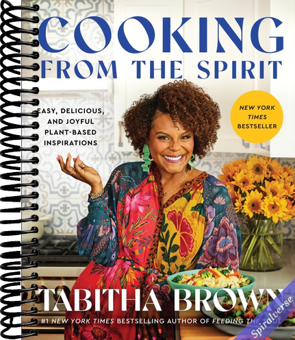 Cooking from the Spirit: Easy, Delicious, and Joyful Plant-Based Inspirations (A Feeding the Soul Book)