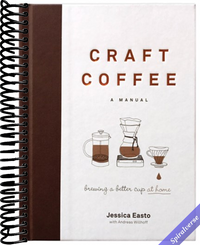 Craft Coffee: A Manual: Brewing a Better Cup at Home