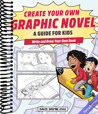 Create Your Own Graphic Novel: A Guide for Kids: Write and Draw Your Own Book