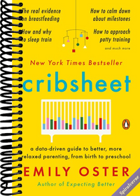Cribsheet: A Data-Driven Guide to Better, More Relaxed Parenting, from Birth to Preschool (The ParentData Series)