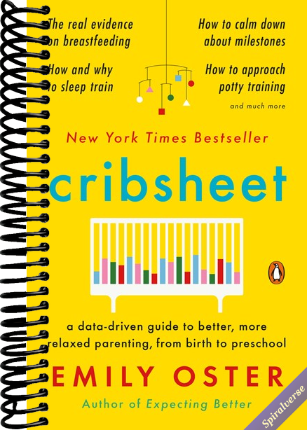 Cribsheet: A Data-Driven Guide to Better, More Relaxed Parenting, from Birth to Preschool (The ParentData Series)