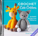Crochet Cute Critters: 26 Easy Amigurumi Patterns