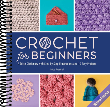 Crochet for Beginners: A Stitch Dictionary with Step-by-Step Illustrations and 10 Easy Projects