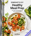 Downshiftology Healthy Meal Prep: 100+ Make-Ahead Recipes and Quick-Assembly Meals: A Gluten-Free Cookbook