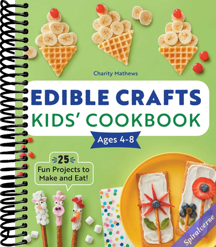 Edible Crafts Kids' Cookbook: 25 Fun Projects to Make and Eat!
