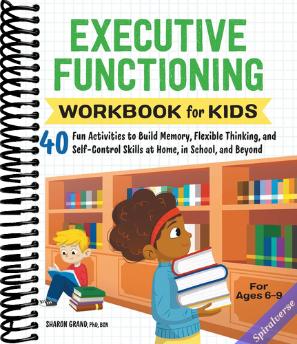 Executive Functioning Workbook for Kids: 40 Fun Activities to Build Memory, Flexible Thinking, and Self-Control Skills at Home, in School, and Beyond (Health and Wellness Workbooks for Kids)