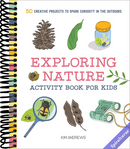Exploring Nature Activity Book for Kids: 50 Creative Projects to Spark Curiosity in the Outdoors (Exploring for Kids Activity Books and Journals)