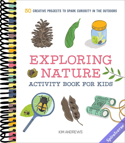 Exploring Nature Activity Book for Kids: 50 Creative Projects to Spark Curiosity in the Outdoors (Exploring for Kids Activity Books and Journals)