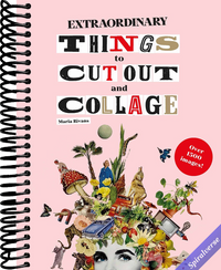 Extraordinary Things to Cut Out and Collage