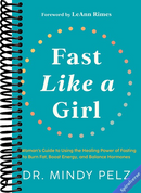 Fast Like a Girl: A Woman's Guide to Using the Healing Power of Fasting to Burn Fat, Boost Energy, and Balance Hormones